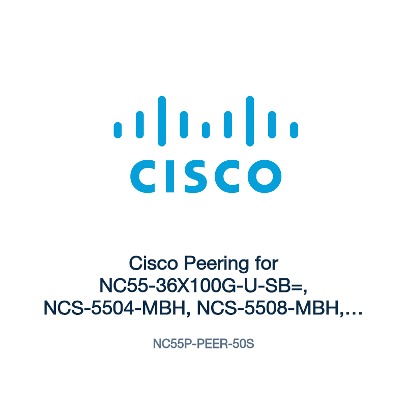 NC55P-PEER-50S: Cisco Peering for NC55-36X100G-U-SB=, NCS-5504-MBH, NCS-5508-MBH