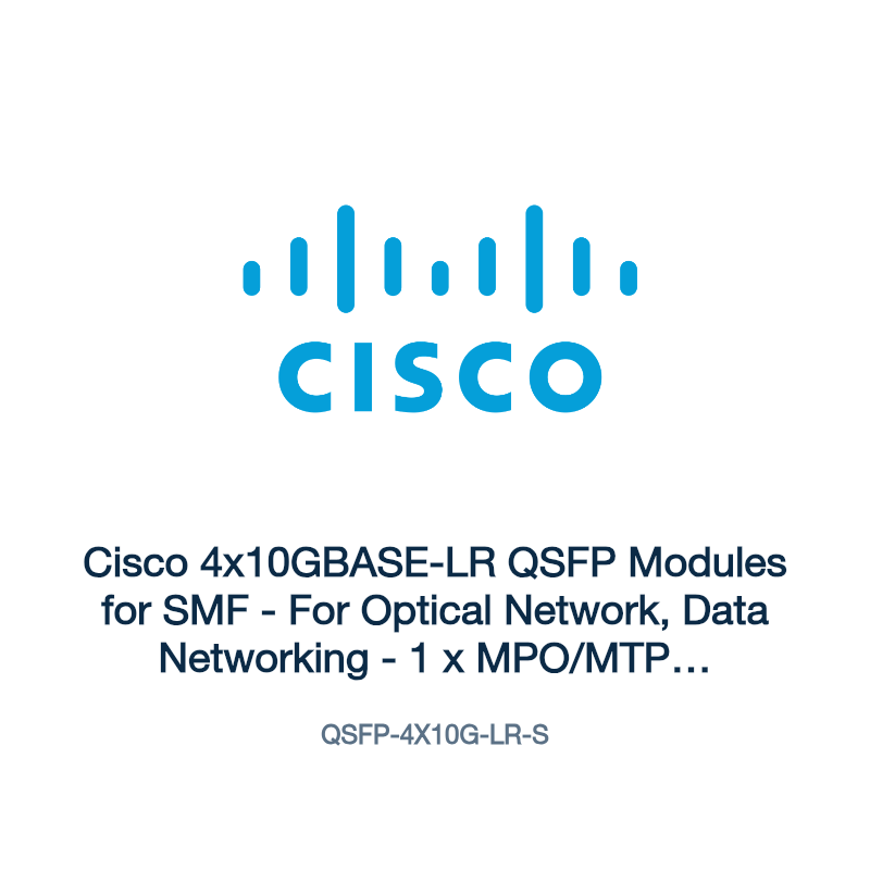 QSFP-4X10G-LR-S: Cisco 4x10GBASE-LR QSFP Modules for SMF