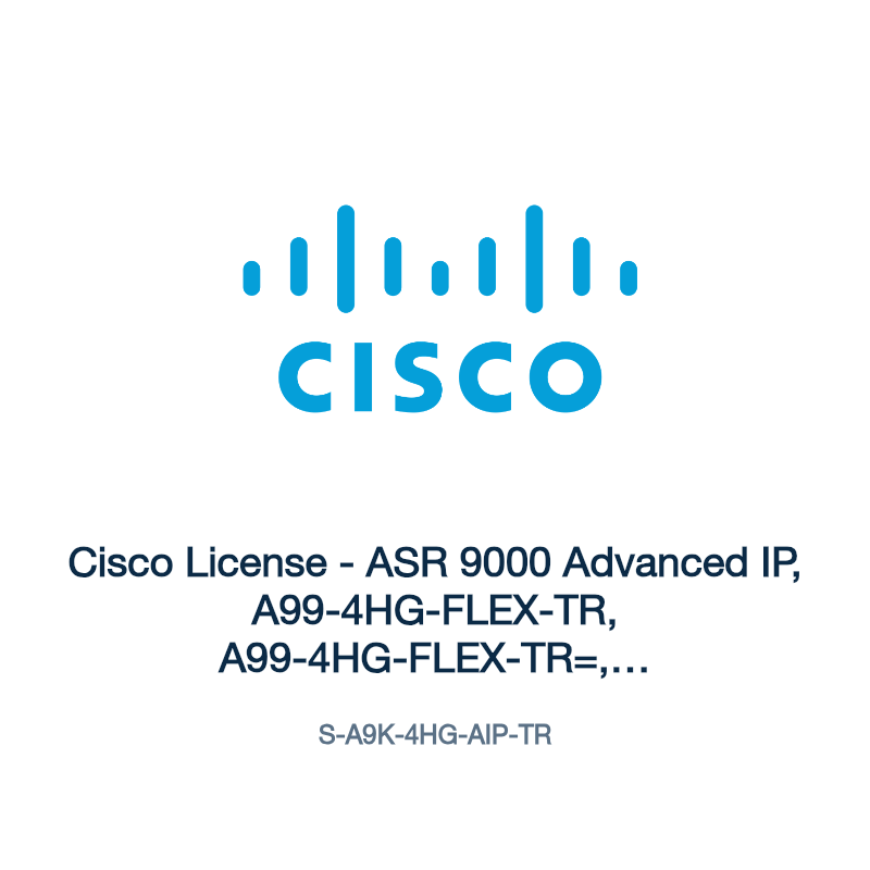S-A9K-4HG-AIP-TR: Cisco License - ASR 9000 Advanced IP, A99-4HG-FLEX-TR