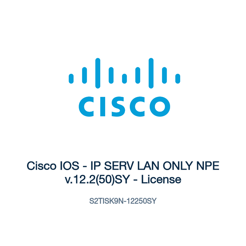 S2TISK9N-12250SY: Cisco IOS - IP SERV LAN ONLY NPE v.12.2(50)SY - License