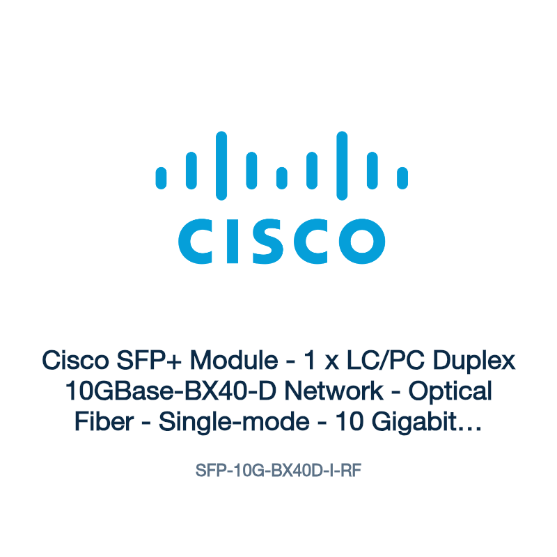 SFP-10G-BX40D-I-RF: Cisco SFP+ Module