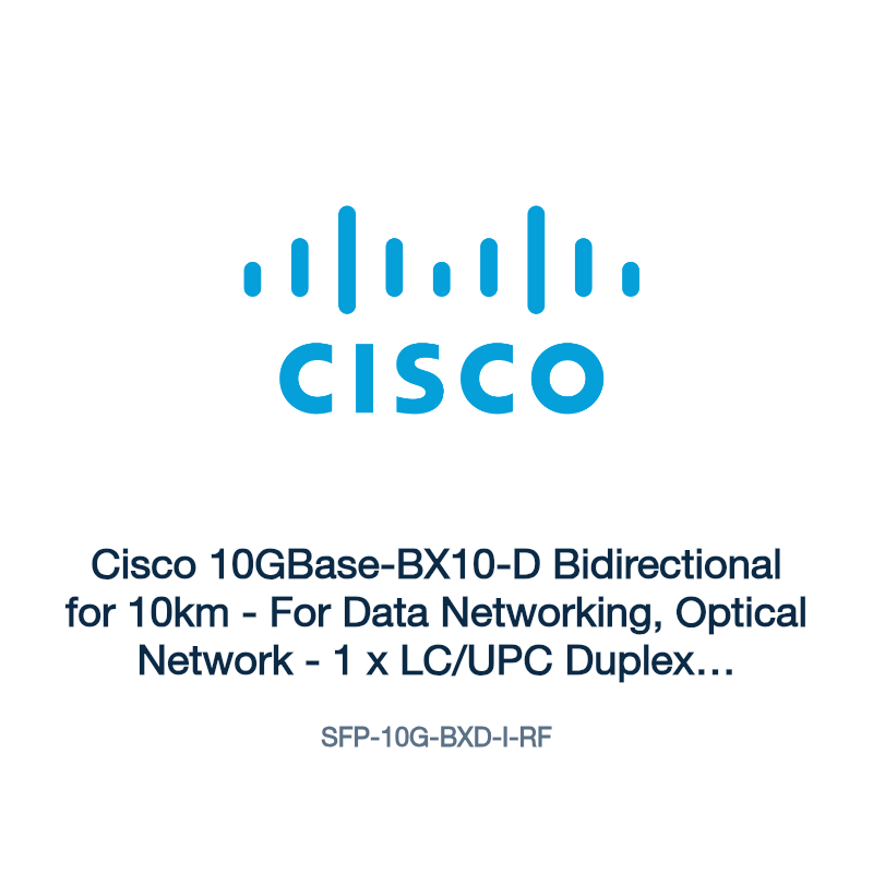 SFP-10G-BXD-I-RF: Cisco 10GBase-BX10-D Bidirectional for 10km