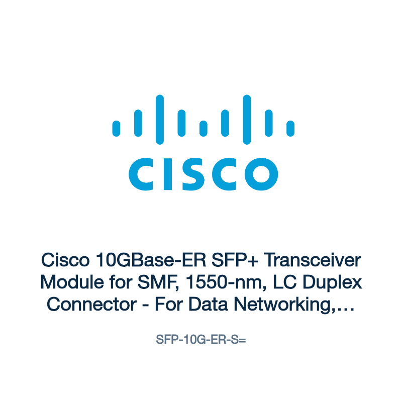 SFP-10G-ER-S=: Cisco 10GBase-ER SFP+ Transceiver Module for SMF, 1550-nm, LC Duplex