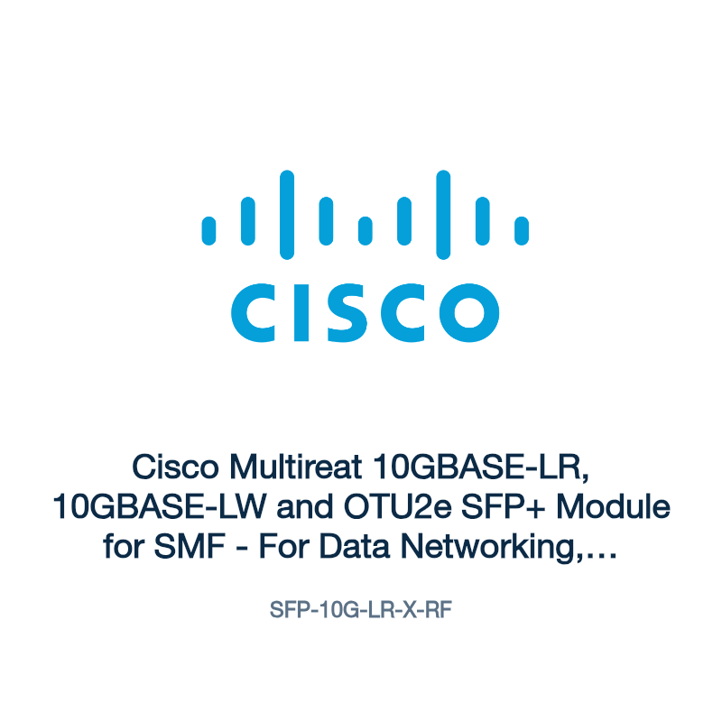 SFP-10G-LR-X-RF: Cisco Multireat 10GBASE-LR, 10GBASE-LW and OTU2e SFP+ Module for SMF