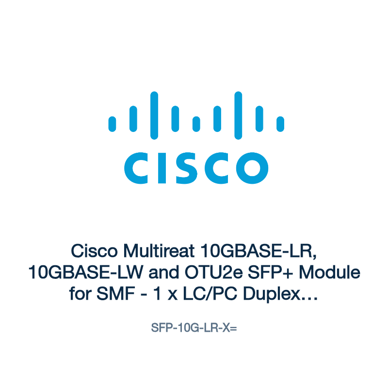 SFP-10G-LR-X=: Cisco Multireat 10GBASE-LR, 10GBASE-LW and OTU2e SFP+ Module for SMF