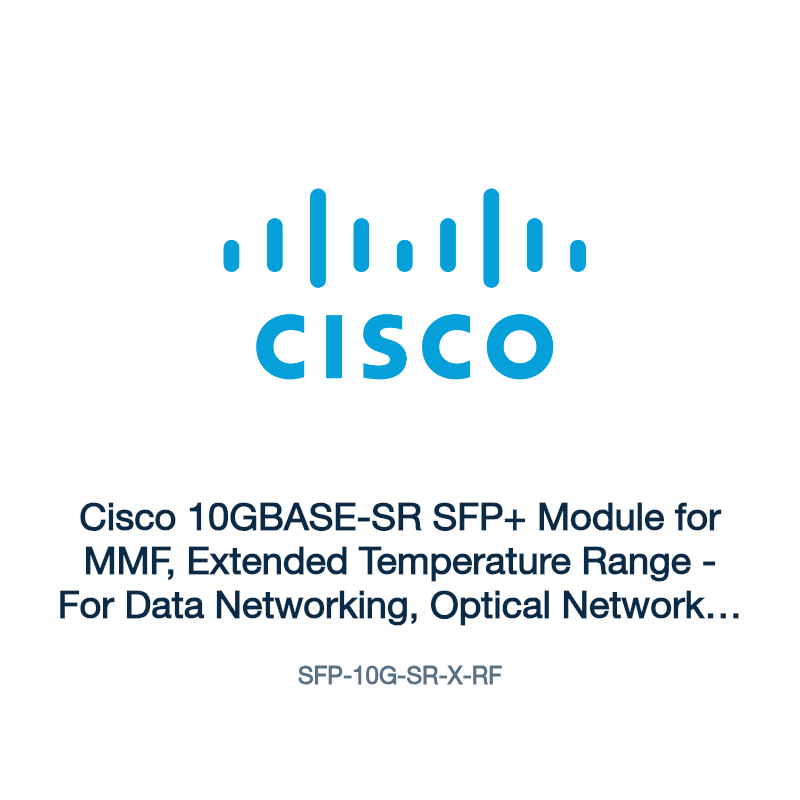 SFP-10G-SR-X-RF: Cisco 10GBASE-SR SFP+ Module for MMF, Extended Temperature Range