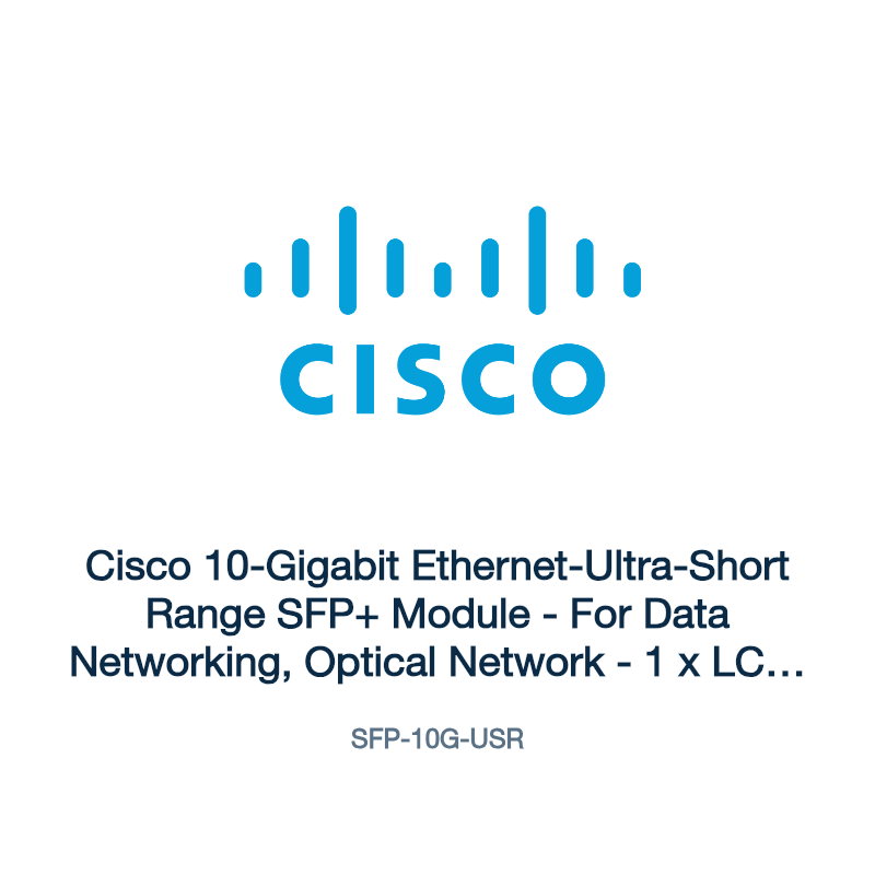 SFP-10G-USR: Cisco 10-Gigabit Ethernet-Ultra-Short Range SFP+ Module