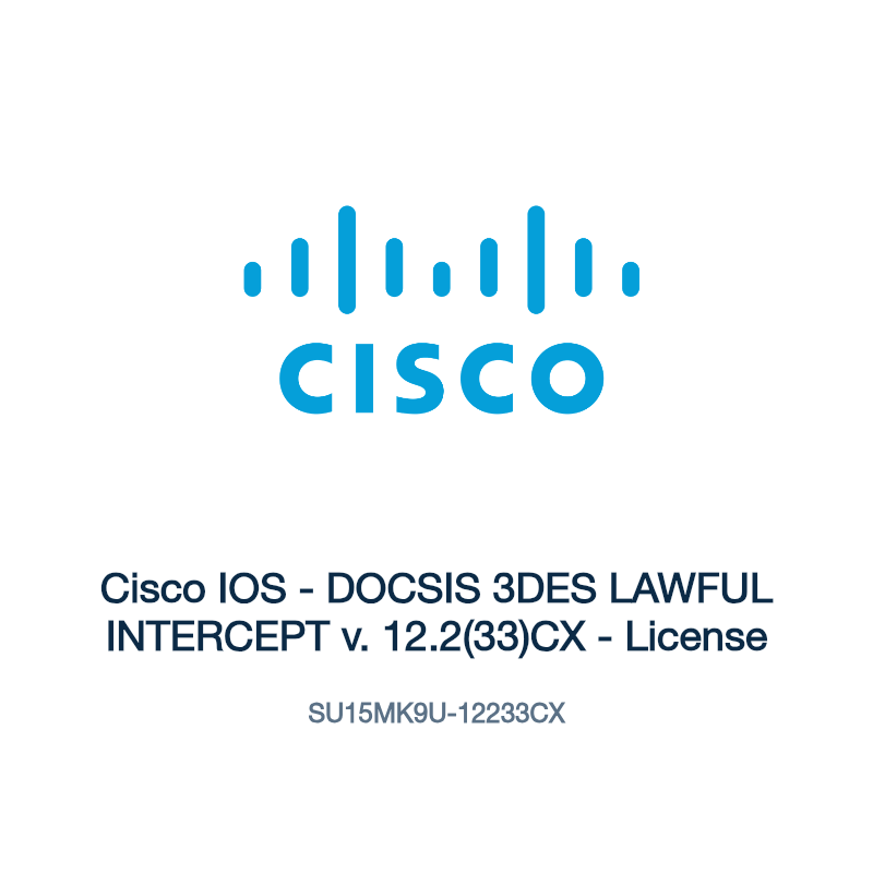 SU15MK9U-12233CX: Cisco IOS - DOCSIS 3DES LAWFUL INTERCEPT v. 12.2(33)CX - License