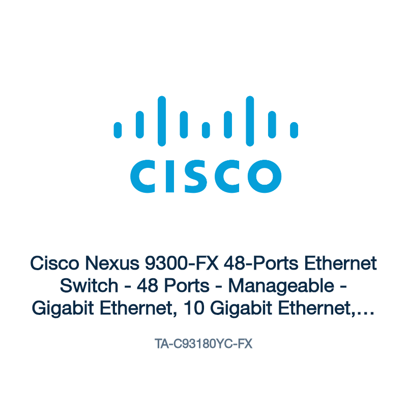 TA-C93180YC-FX: Cisco Nexus 9300-FX 48-Ports Ethernet Switch
