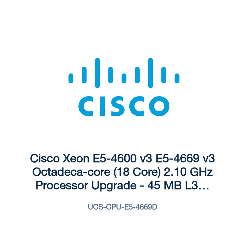 UCS-CPU-E5-4669D: Cisco Xeon E5-4600 v3 E5-4669 v3 Octadeca-core (18 Core) 2.10 GHz