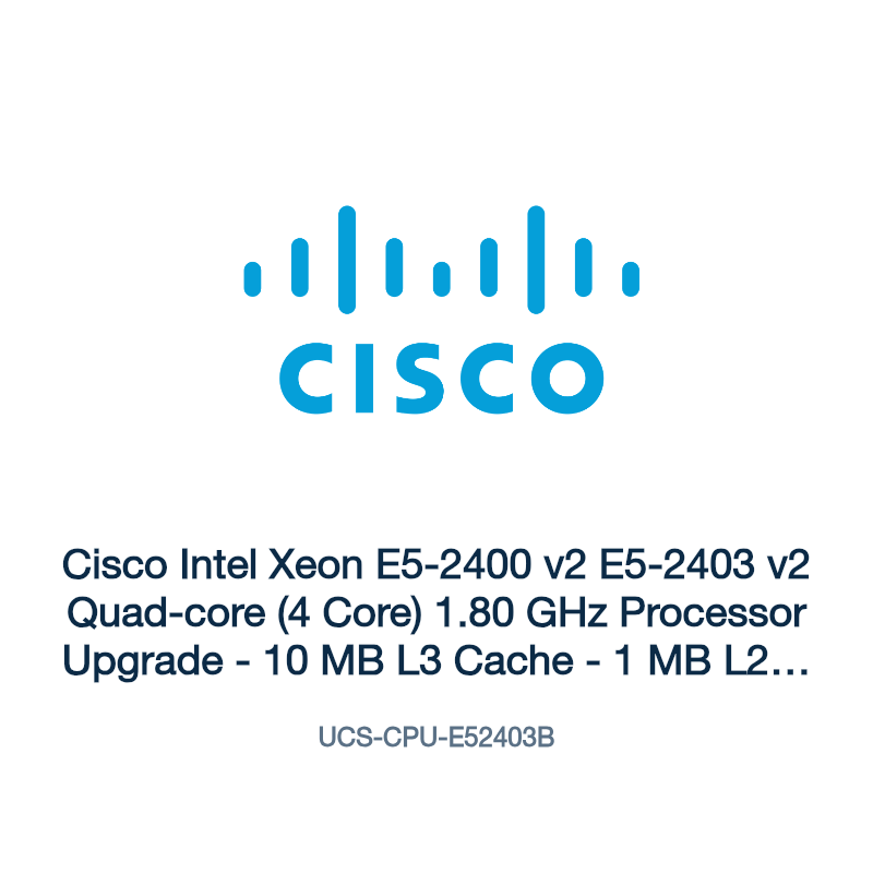 UCS-CPU-E52403B: Cisco Intel Xeon E5-2400 v2 E5-2403 v2 Quad-core (4 Core) 1.80 GHz