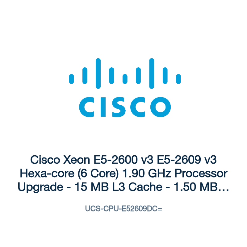 UCS-CPU-E52609DC=: Cisco Xeon E5-2600 v3 E5-2609 v3 Hexa-core (6 Core) 1.90 GHz