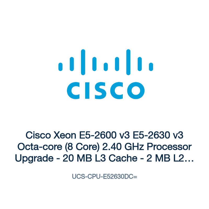 UCS-CPU-E52630DC=: Cisco Xeon E5-2600 v3 E5-2630 v3 Octa-core (8 Core) 2.40 GHz