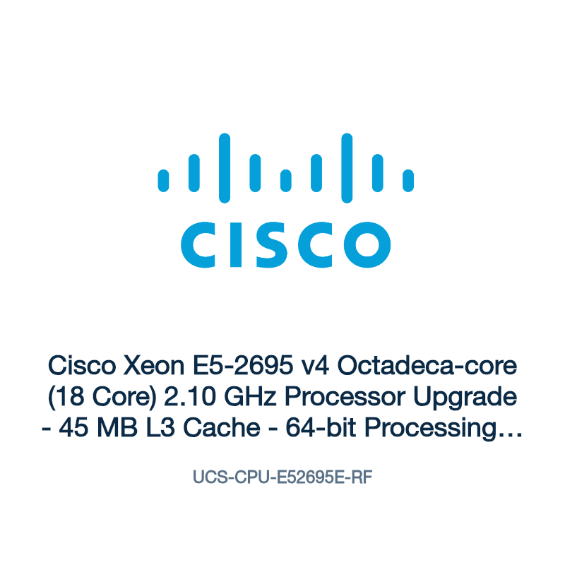 UCS-CPU-E52695E-RF: Cisco Xeon E5-2695 v4 Octadeca-core (18 Core) 2.10 GHz Processor