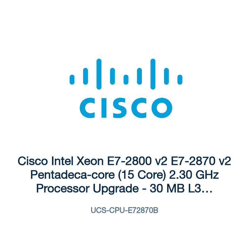 UCS-CPU-E72870B: Cisco Intel Xeon E7-2800 v2 E7-2870 v2 Pentadeca-core (15 Core) 2.30