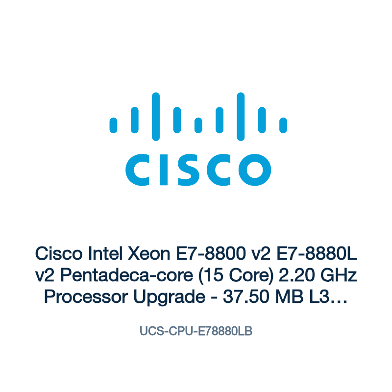 UCS-CPU-E78880LB: Cisco Intel Xeon E7-8800 v2 E7-8880L v2 Pentadeca-core (15 Core) 2.20
