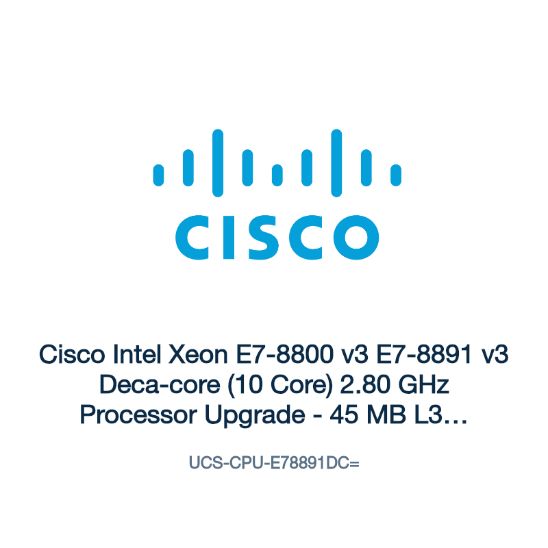 UCS-CPU-E78891DC=: Cisco Intel Xeon E7-8800 v3 E7-8891 v3 Deca-core (10 Core) 2.80 GHz