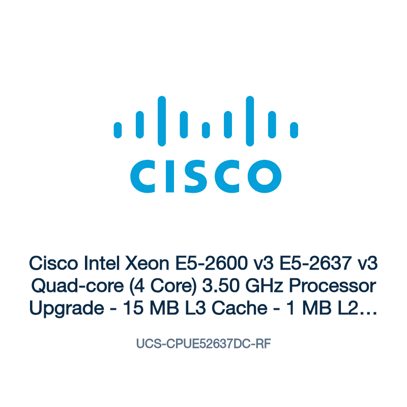 UCS-CPUE52637DC-RF: Cisco Intel Xeon E5-2600 v3 E5-2637 v3 Quad-core (4 Core) 3.50 GHz