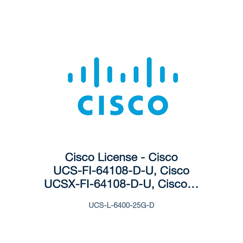 UCS-L-6400-25G-D: Cisco License - Cisco UCS-FI-64108-D-U, Cisco UCSX-FI-64108-D-U, Cisco