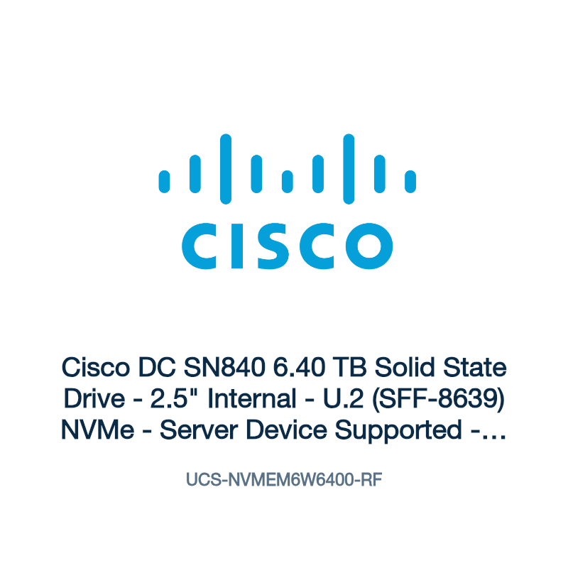 UCS-NVMEM6W6400-RF: Cisco DC SN840 6.40 TB Solid State Drive