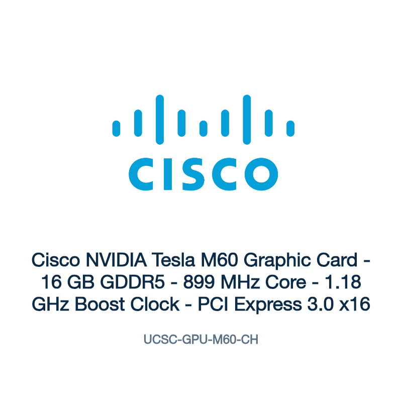 UCSC-GPU-M60-CH: Cisco NVIDIA Tesla M60 Graphic Card