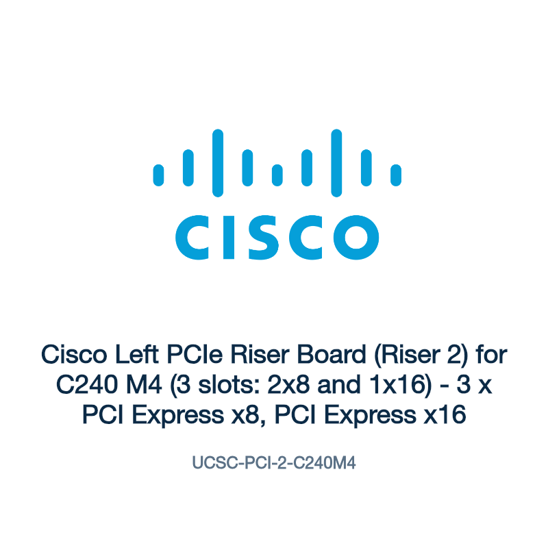 UCSC-PCI-2-C240M4: Cisco Left PCIe Riser Board (Riser 2) for C240 M4 (3 slots: 2x8 and