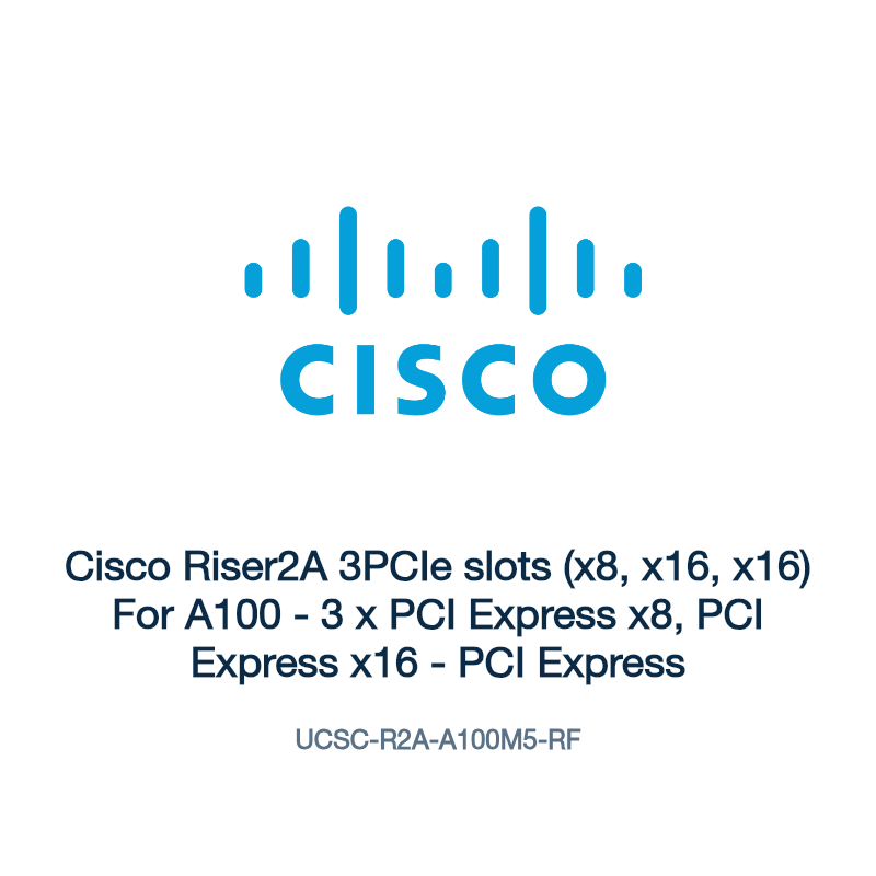 UCSC-R2A-A100M5-RF: Cisco Riser2A 3PCIe slots (x8, x16, x16) For A100