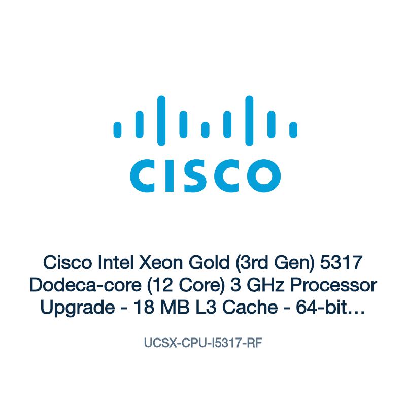 UCSX-CPU-I5317-RF: Cisco Intel Xeon Gold (3rd Gen) 5317 Dodeca-core (12 Core) 3 GHz