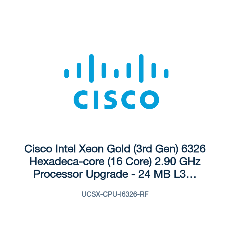 UCSX-CPU-I6326-RF: Cisco Intel Xeon Gold (3rd Gen) 6326 Hexadeca-core (16 Core) 2.90 GHz