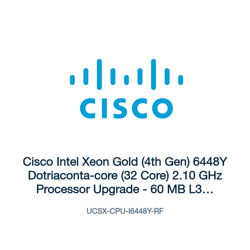 UCSX-CPU-I6448Y-RF: Cisco Intel Xeon Gold (4th Gen) 6448Y Dotriaconta-core (32 Core) 2.10