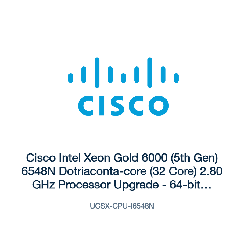 UCSX-CPU-I6548N: Cisco Intel Xeon Gold 6000 (5th Gen) 6548N Dotriaconta-core (32 Core)
