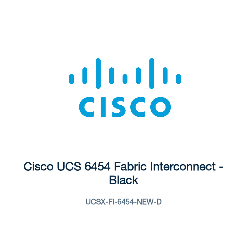 UCSX-FI-6454-NEW-D: Cisco UCS 6454 Fabric Interconnect