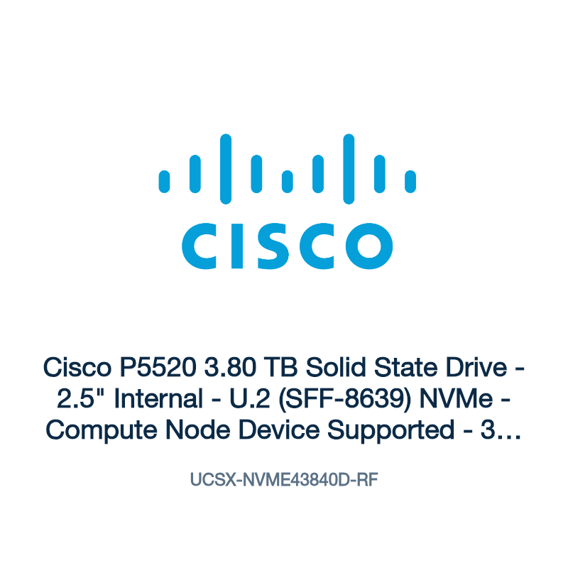 UCSX-NVME43840D-RF: Cisco P5520 3.80 TB Solid State Drive