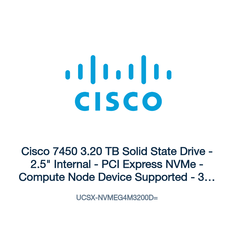 UCSX-NVMEG4M3200D=: Cisco 7450 3.20 TB Solid State Drive