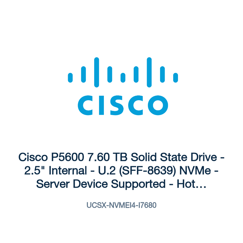 UCSX-NVMEI4-I7680: Cisco P5600 7.60 TB Solid State Drive