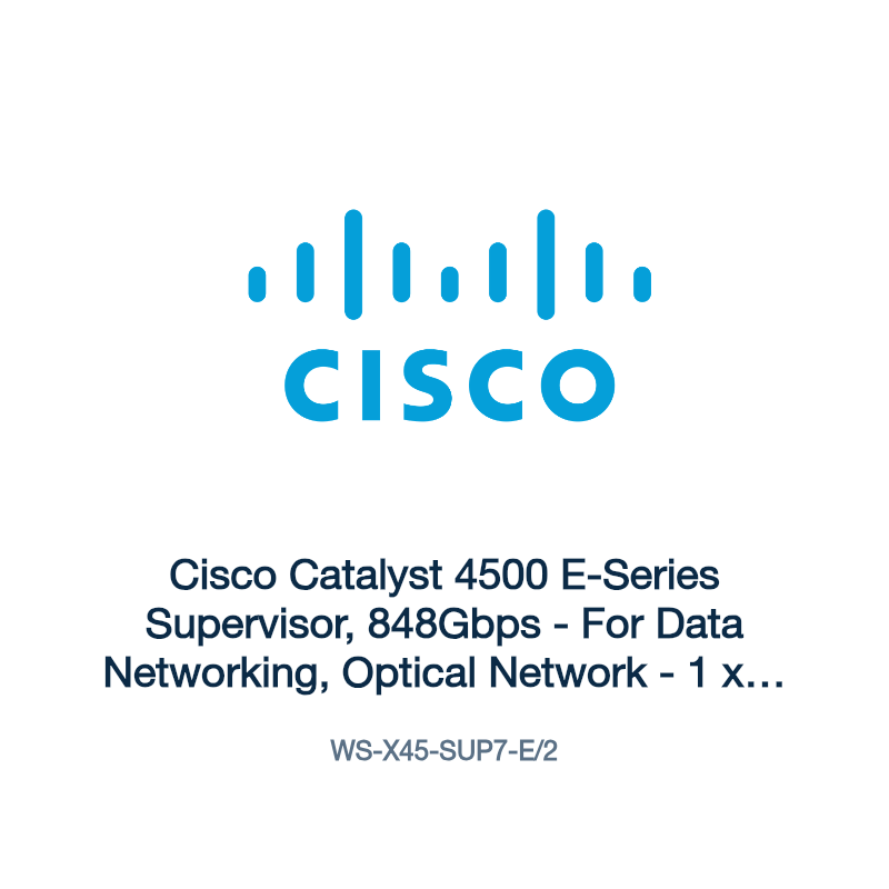 WS-X45-SUP7-E/2: Cisco Catalyst 4500 E-Series Supervisor, 848Gbps