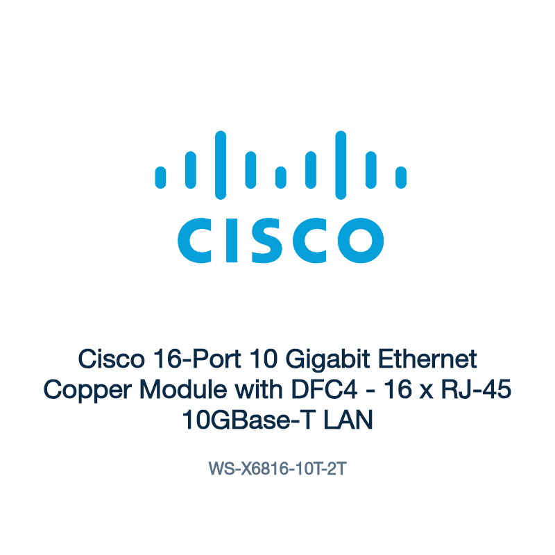 WS-X6816-10T-2T: Cisco 16-Port 10 Gigabit Ethernet Copper Module with DFC4