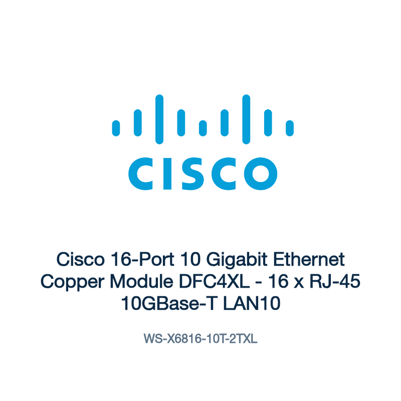 WS-X6816-10T-2TXL: Cisco 16-Port 10 Gigabit Ethernet Copper Module DFC4XL