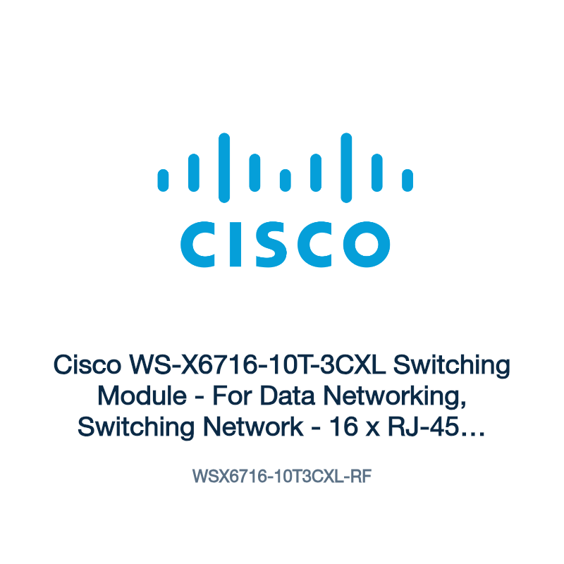 WSX6716-10T3CXL-RF: Cisco WS-X6716-10T-3CXL Switching Module
