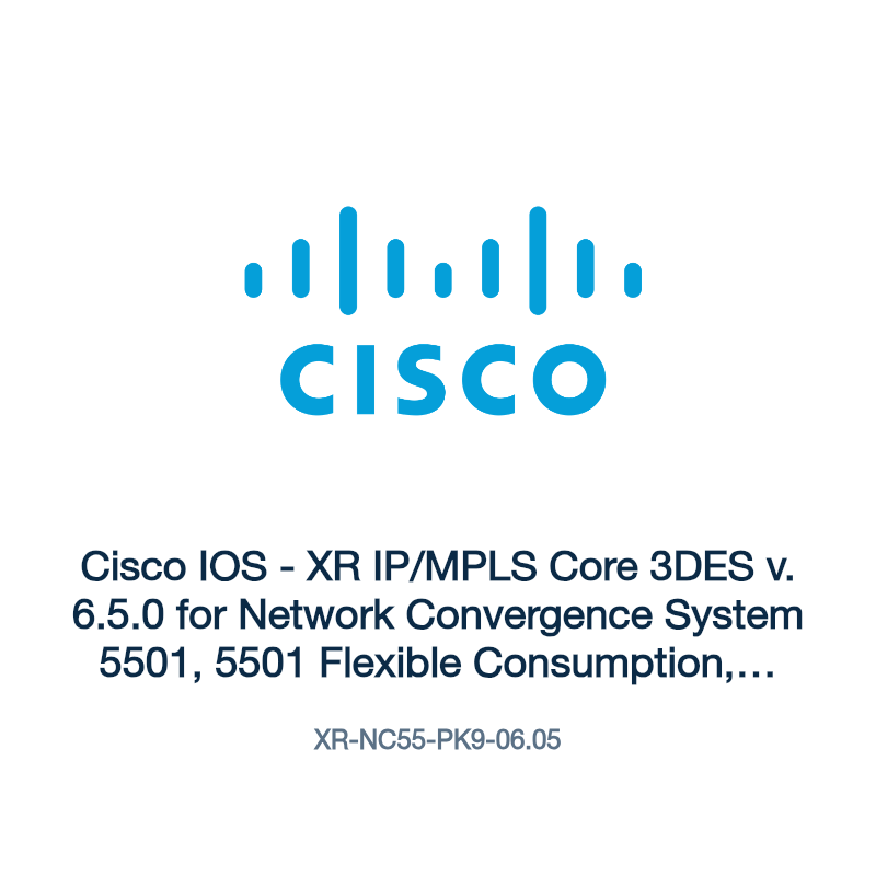 XR-NC55-PK9-06.05: Cisco IOS - XR IP/MPLS Core 3DES v. 6.5.0 for Network Convergence