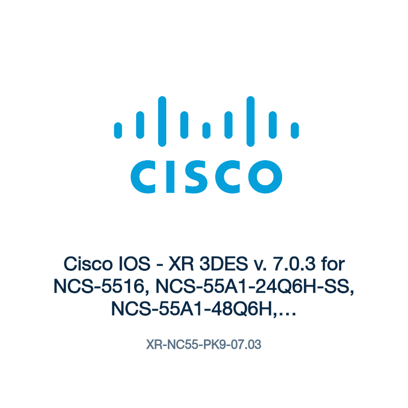 XR-NC55-PK9-07.03: Cisco IOS - XR 3DES v. 7.0.3 for NCS-5516, NCS-55A1-24Q6H-SS